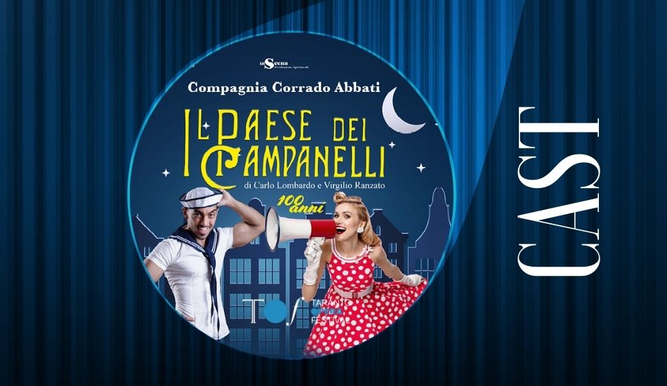 Ecco il cast de Il Paese dei Campanelli, operetta in tre atti di Carlo Lombardo e Virgilio Ranzato, in scena a Taranto dal 25 luglio